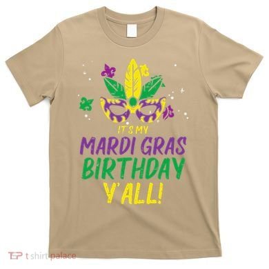 Its My Mardi Gras Birthday Yall Mardi Gras T-Shirt