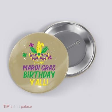 Its My Mardi Gras Birthday Yall Mardi Gras Button