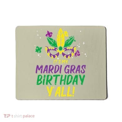 Its My Mardi Gras Birthday Yall Mardi Gras Mousepad