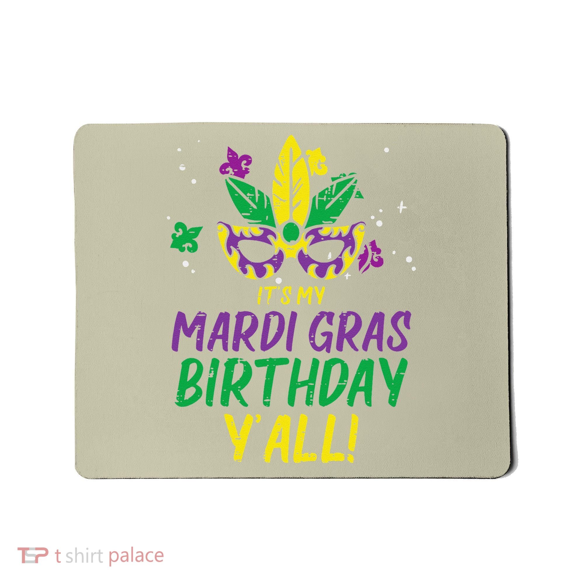Its My Mardi Gras Birthday Yall Mardi Gras Mousepad