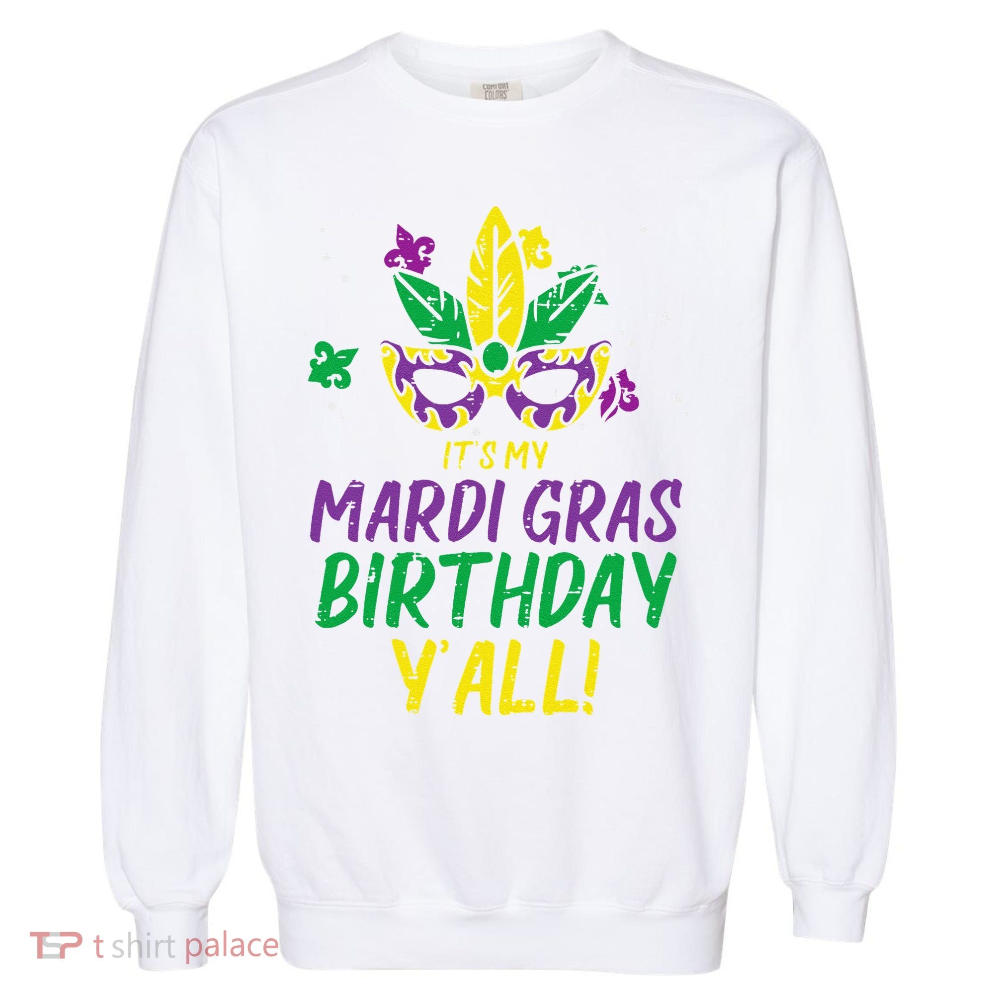 Its My Mardi Gras Birthday Yall Mardi Gras Garment-Dyed Sweatshirt