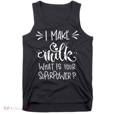 I Make Milk What Is Your Superpower? Tank Top