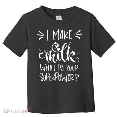 I Make Milk What Is Your Superpower? Toddler T-Shirt