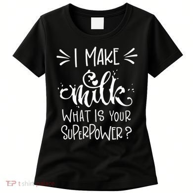 I Make Milk What Is Your Superpower? Women's T-Shirt