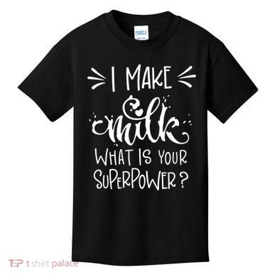 I Make Milk What Is Your Superpower? Kids T-Shirt