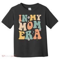 In My Mom Era Lover Groovy Retro Mom Funny Mothers Day Toddler T-Shirt thumb 0