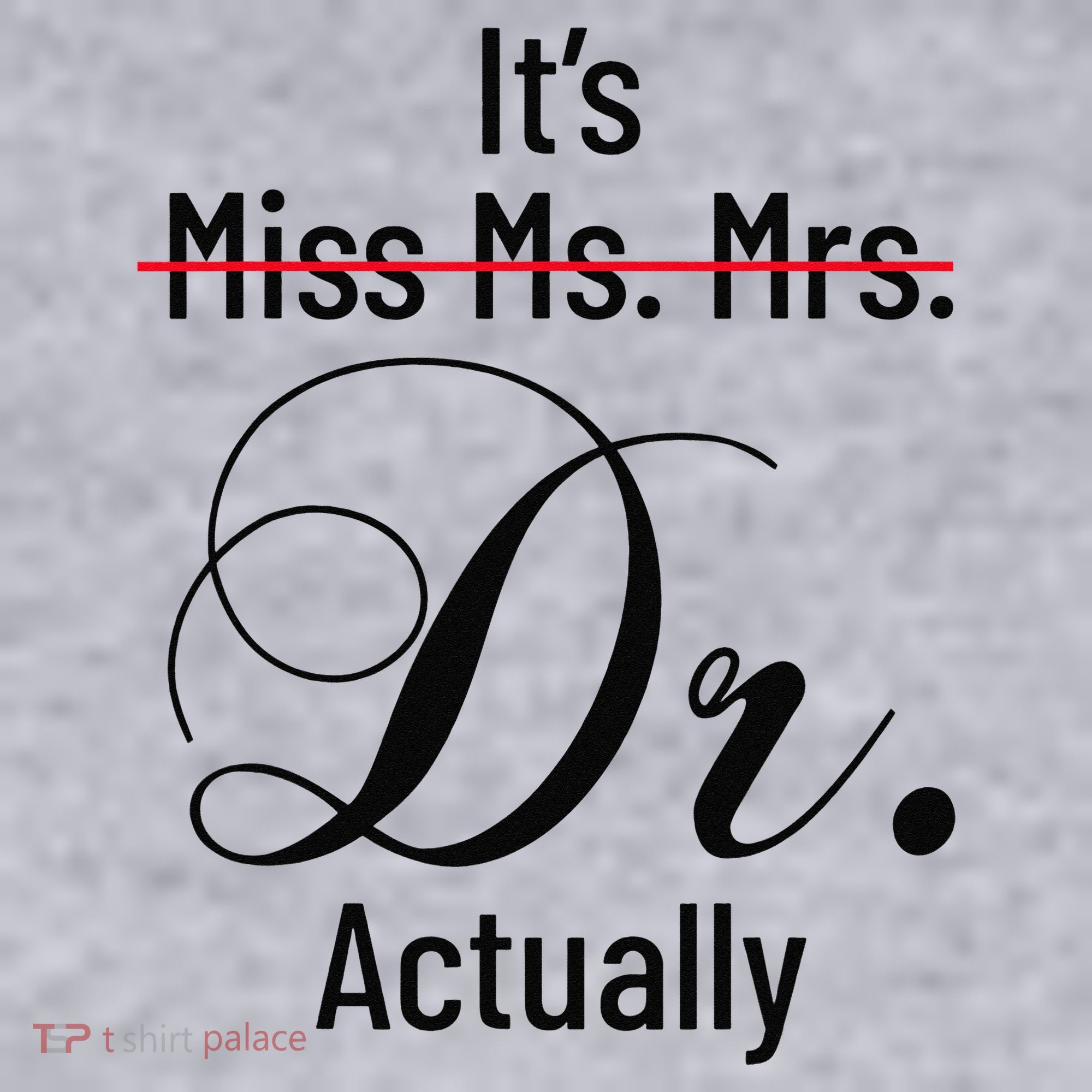 It's Miss Ms Mrs Dr Actually Doctor Graduation Women's Sweatshirt