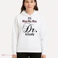 It's Miss Ms Mrs Dr Actually Doctor Graduation Hoodie thumb 5