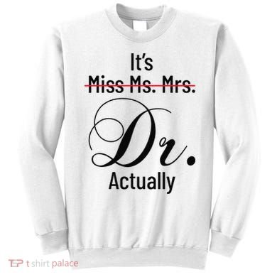 It's Miss Ms Mrs Dr Actually Doctor Graduation Sweatshirt
