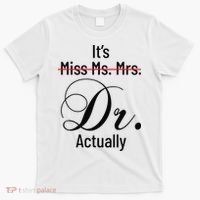 It's Miss Ms Mrs Dr Actually Doctor Graduation T-Shirt thumb 0
