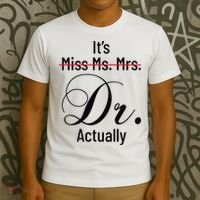 It's Miss Ms Mrs Dr Actually Doctor Graduation T-Shirt thumb 3
