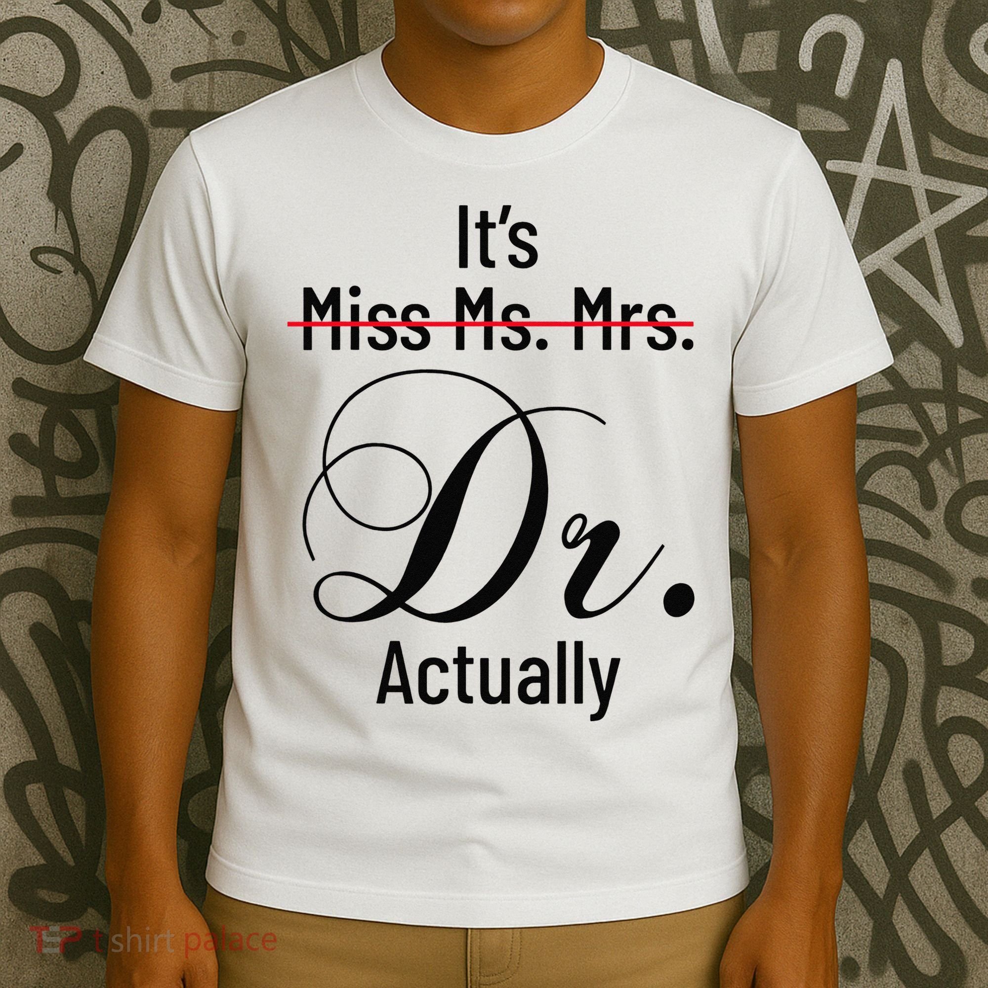 It's Miss Ms Mrs Dr Actually Doctor Graduation T-Shirt