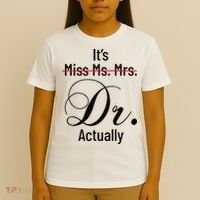 It's Miss Ms Mrs Dr Actually Doctor Graduation T-Shirt thumb 4