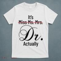 It's Miss Ms Mrs Dr Actually Doctor Graduation T-Shirt thumb 5