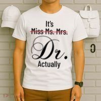 It's Miss Ms Mrs Dr Actually Doctor Graduation T-Shirt thumb 6