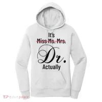 It's Miss Ms Mrs Dr Actually Doctor Graduation Women's Hoodie thumb 0
