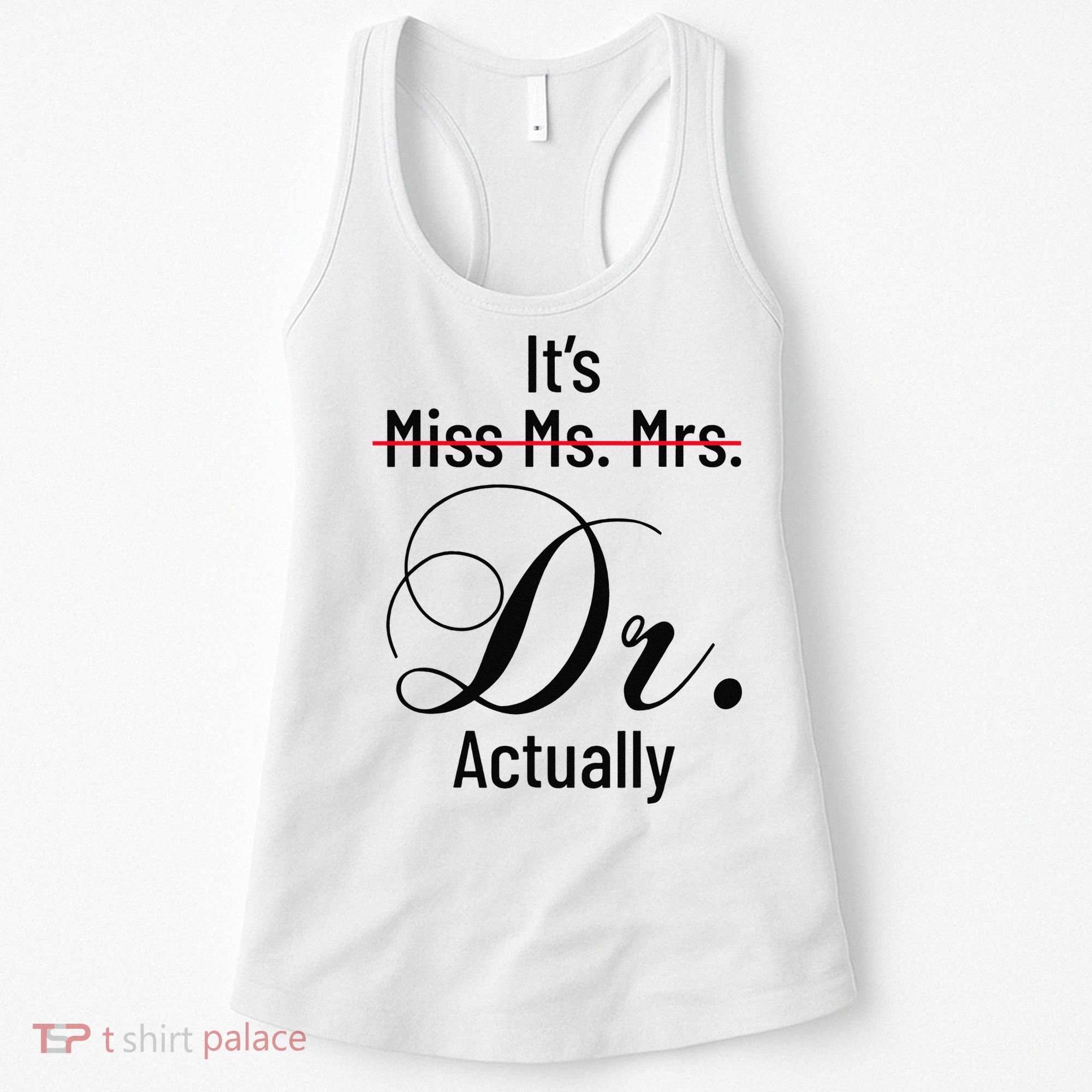 It's Miss Ms Mrs Dr Actually Doctor Graduation Women's Tank Top
