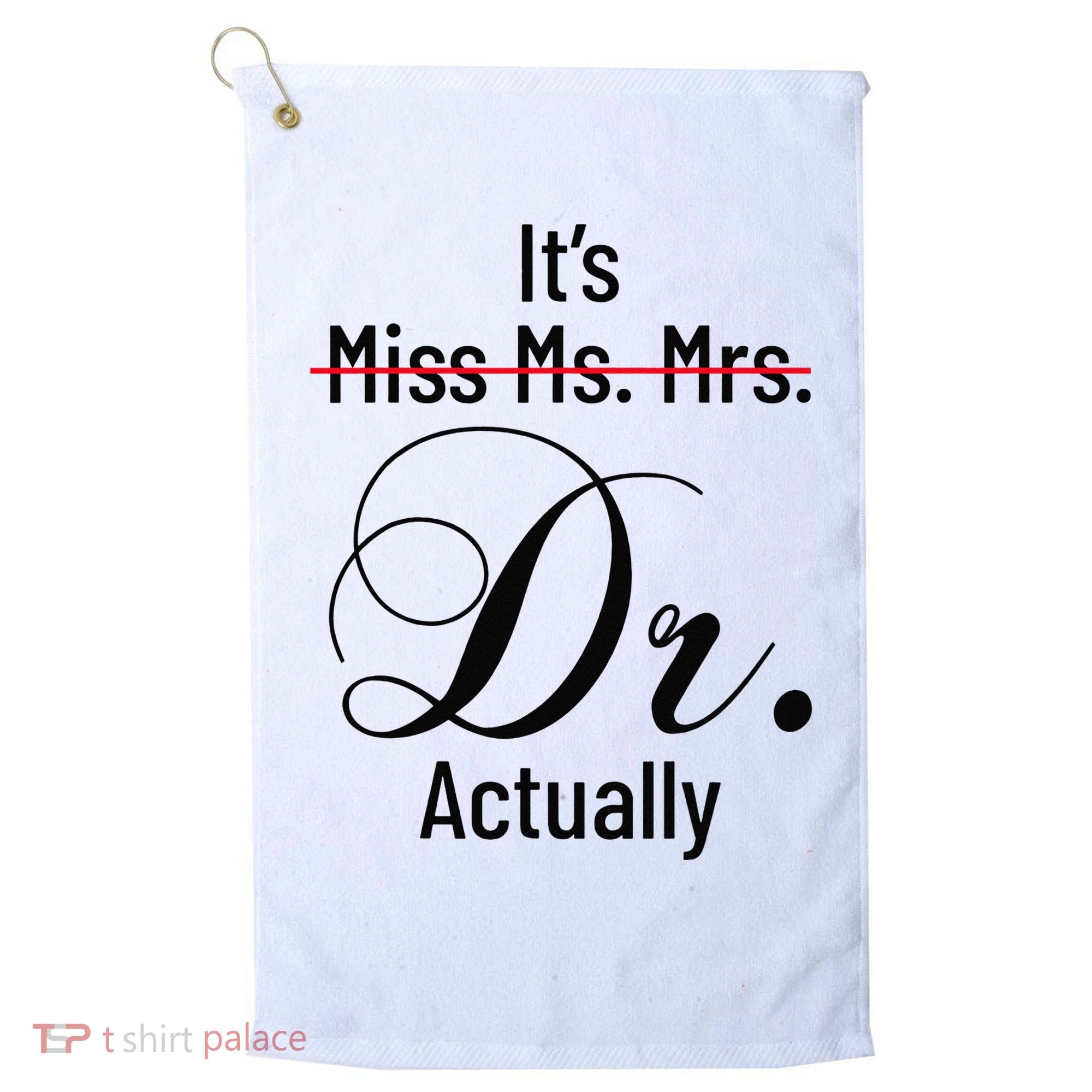 It's Miss Ms Mrs Dr Actually Doctor Graduation Golf Towel