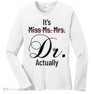It's Miss Ms Mrs Dr Actually Doctor Graduation Women's Long Sleeve Shirt