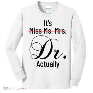 It's Miss Ms Mrs Dr Actually Doctor Graduation Kids Long Sleeve Shirt