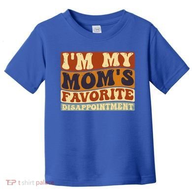 IM My MomS Favorite Disappointt Son Daughter Gift Toddler T-Shirt