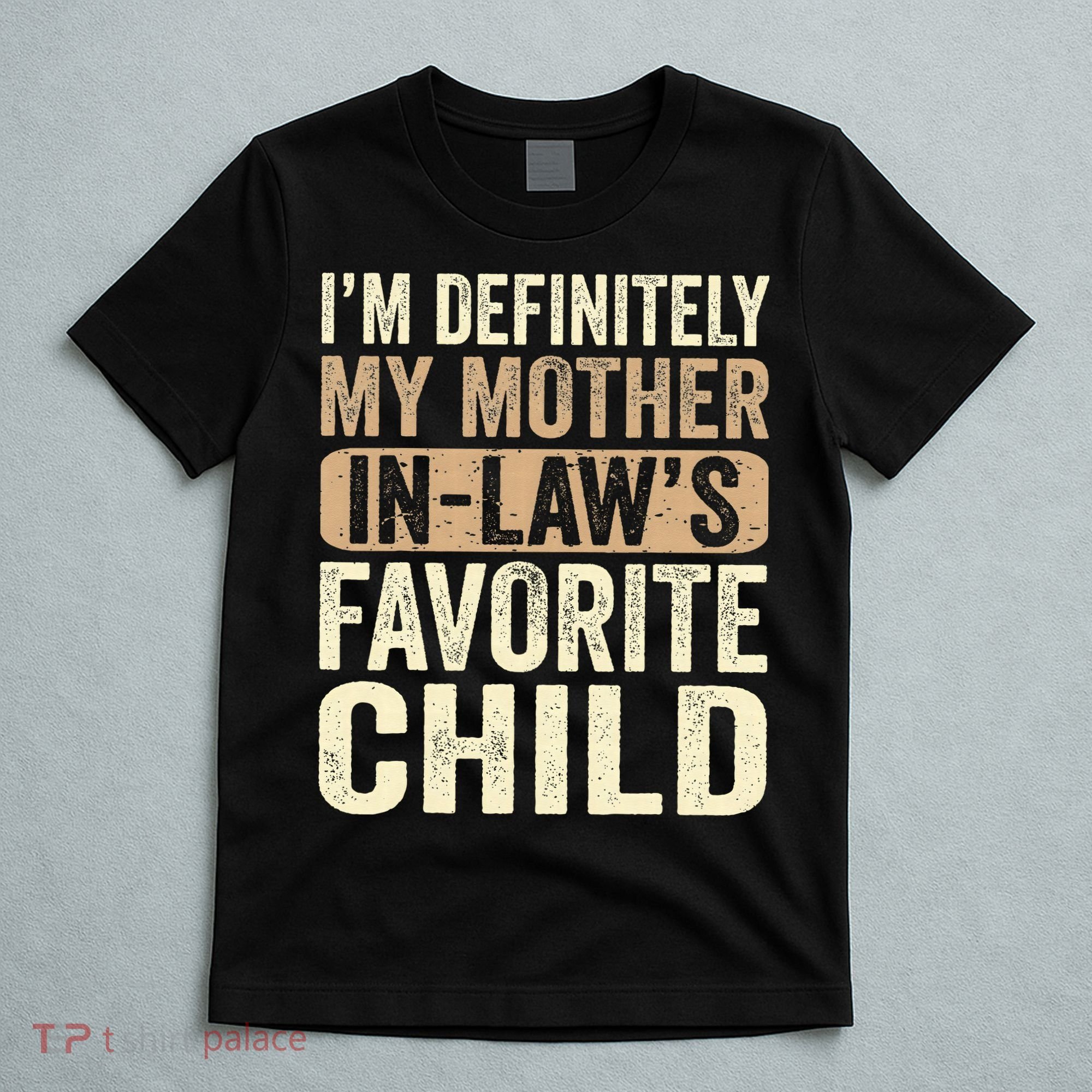 I'm My Mother In Law's Favorite Child Funny T-Shirt