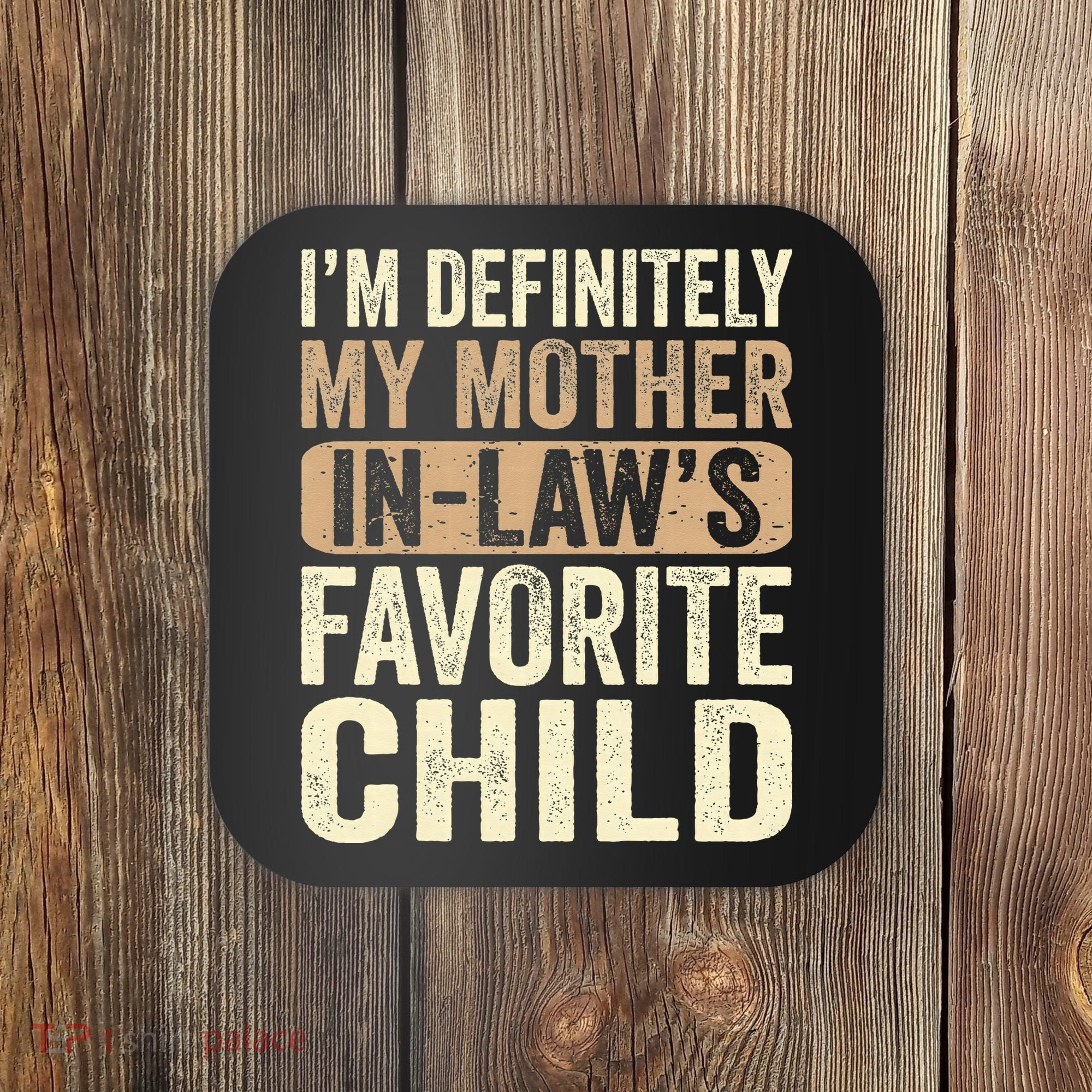 I'm My Mother In Law's Favorite Child Funny Coaster