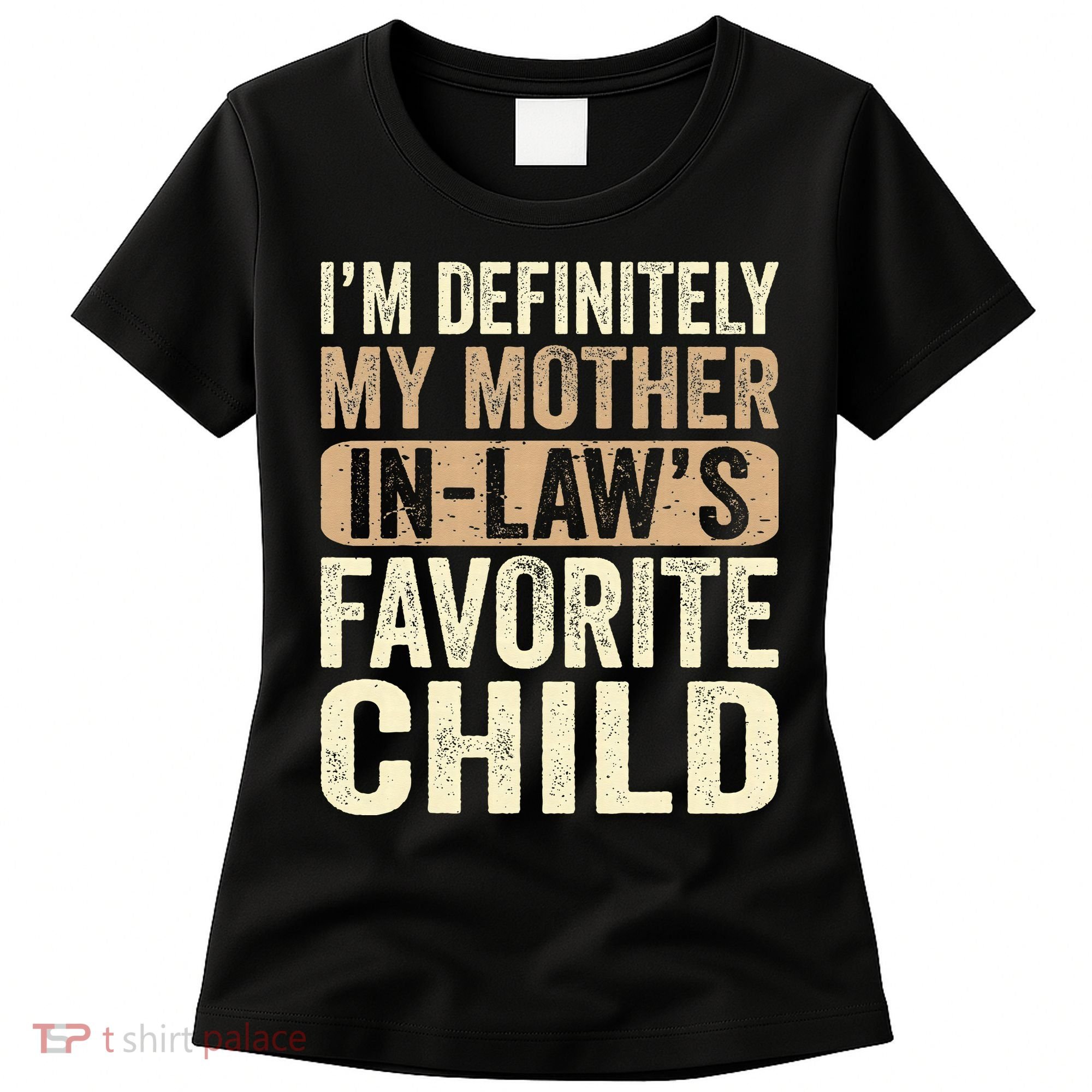 I'm My Mother In Law's Favorite Child Funny Women's T-Shirt