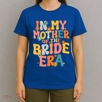 In My Mother Of The Bride Era Mother Of The Bride Funny Gift T-Shirt thumb 4