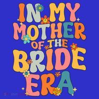 In My Mother Of The Bride Era Mother Of The Bride Funny Gift T-Shirt thumb 7
