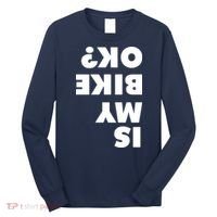 Is My Mountain Bike OK Funny Mountain Biking Biker Gift Long Sleeve Shirt thumb 0