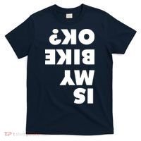 Is My Mountain Bike OK Funny Mountain Biking Biker Gift T-Shirt thumb 0