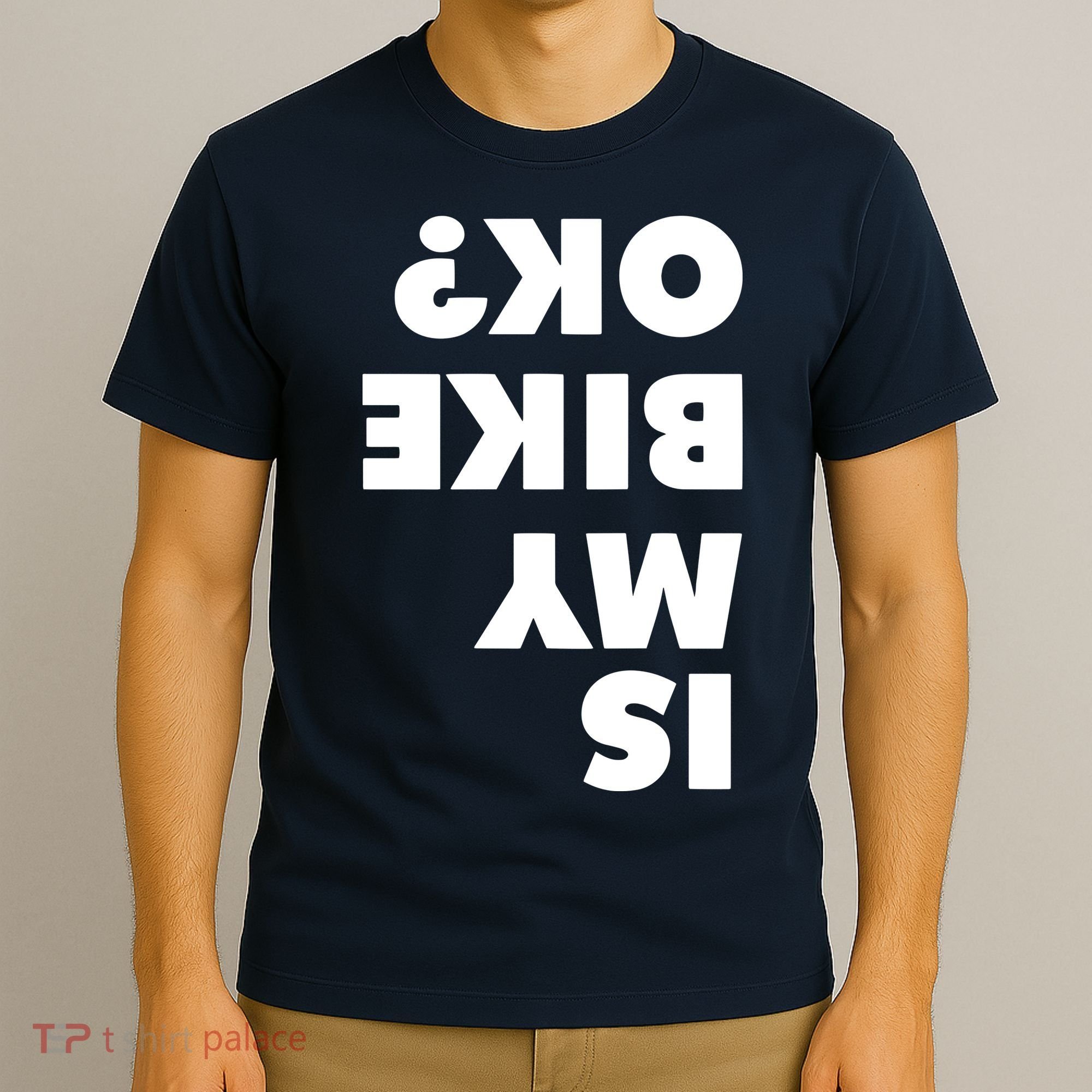 Is My Mountain Bike OK Funny Mountain Biking Biker Gift T-Shirt