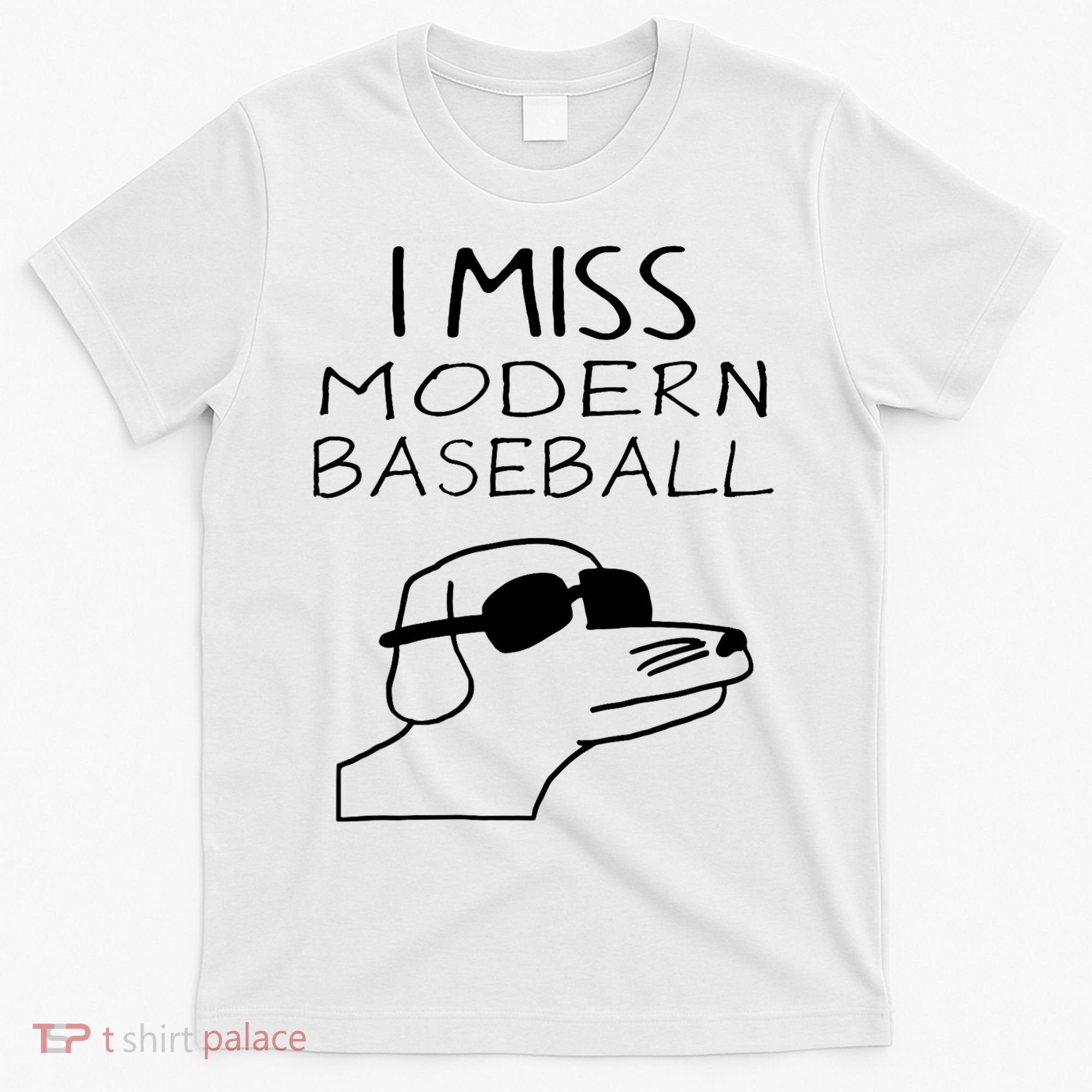 I Miss Modern Baseball Funny Dog Sport Lover T-Shirt