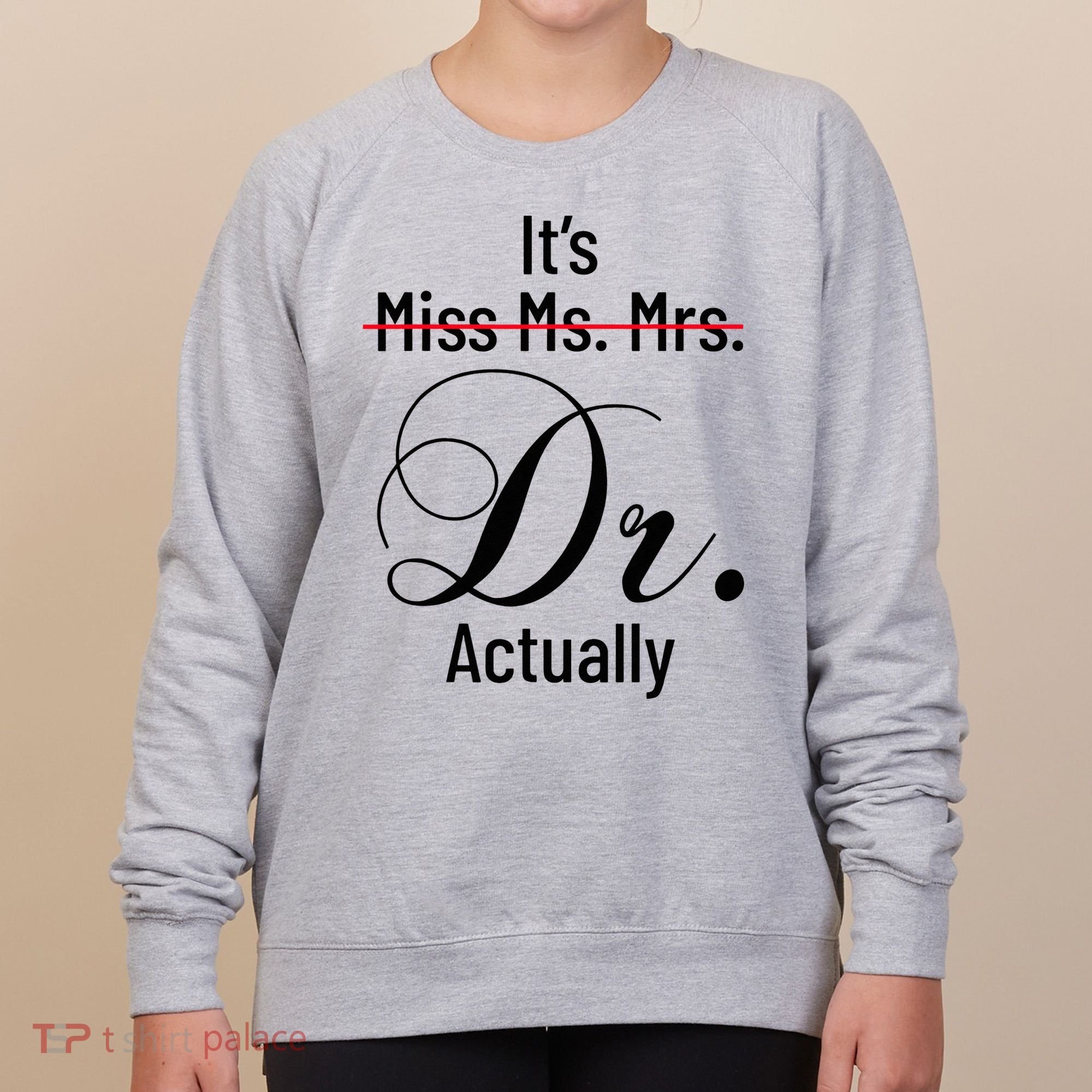 It's Miss Ms Mrs Dr Actually Doctor Graduation Women's Sweatshirt