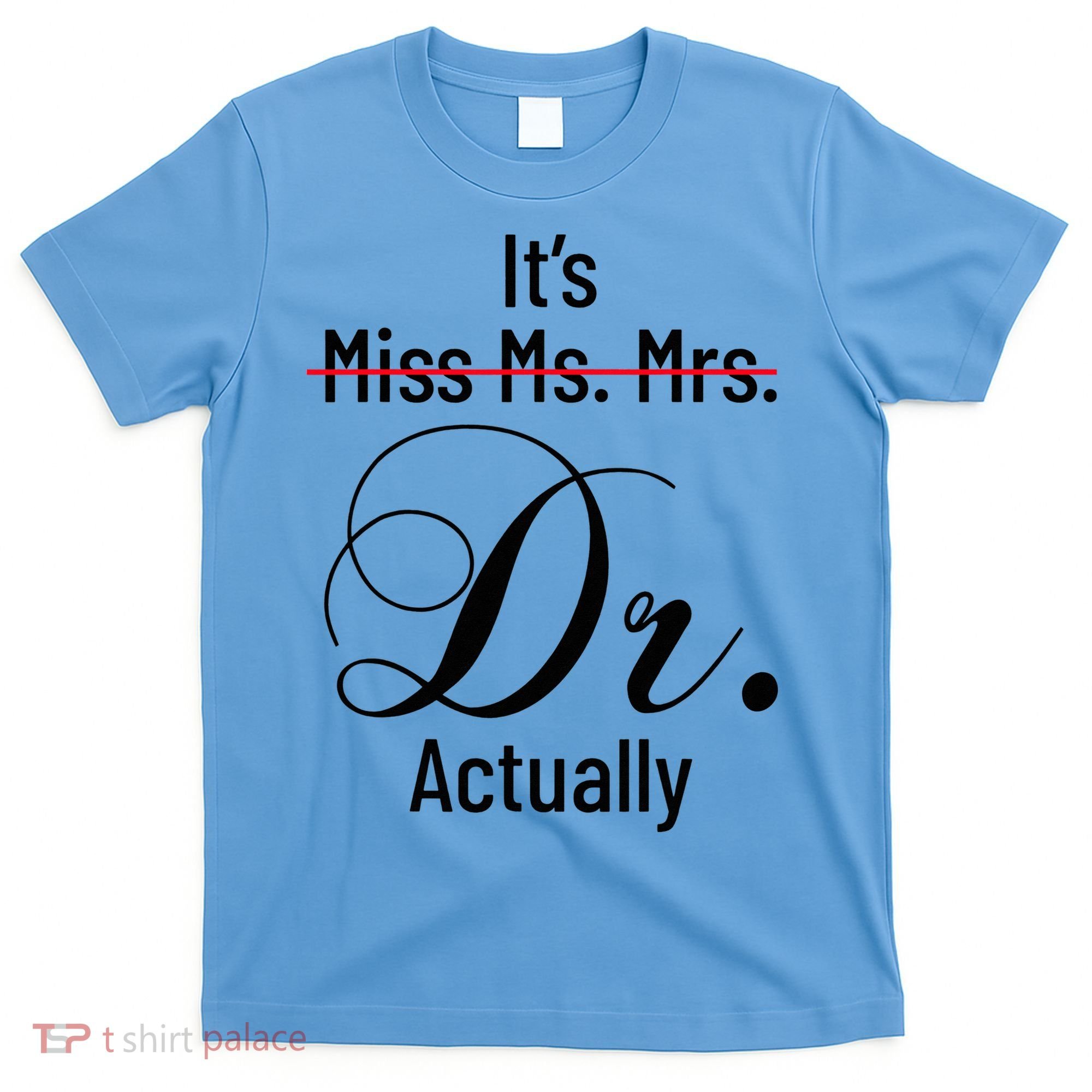 It's Miss Ms Mrs Dr Actually Doctor Graduation T-Shirt