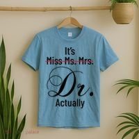 It's Miss Ms Mrs Dr Actually Doctor Graduation T-Shirt thumb 2