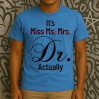 It's Miss Ms Mrs Dr Actually Doctor Graduation T-Shirt thumb 3
