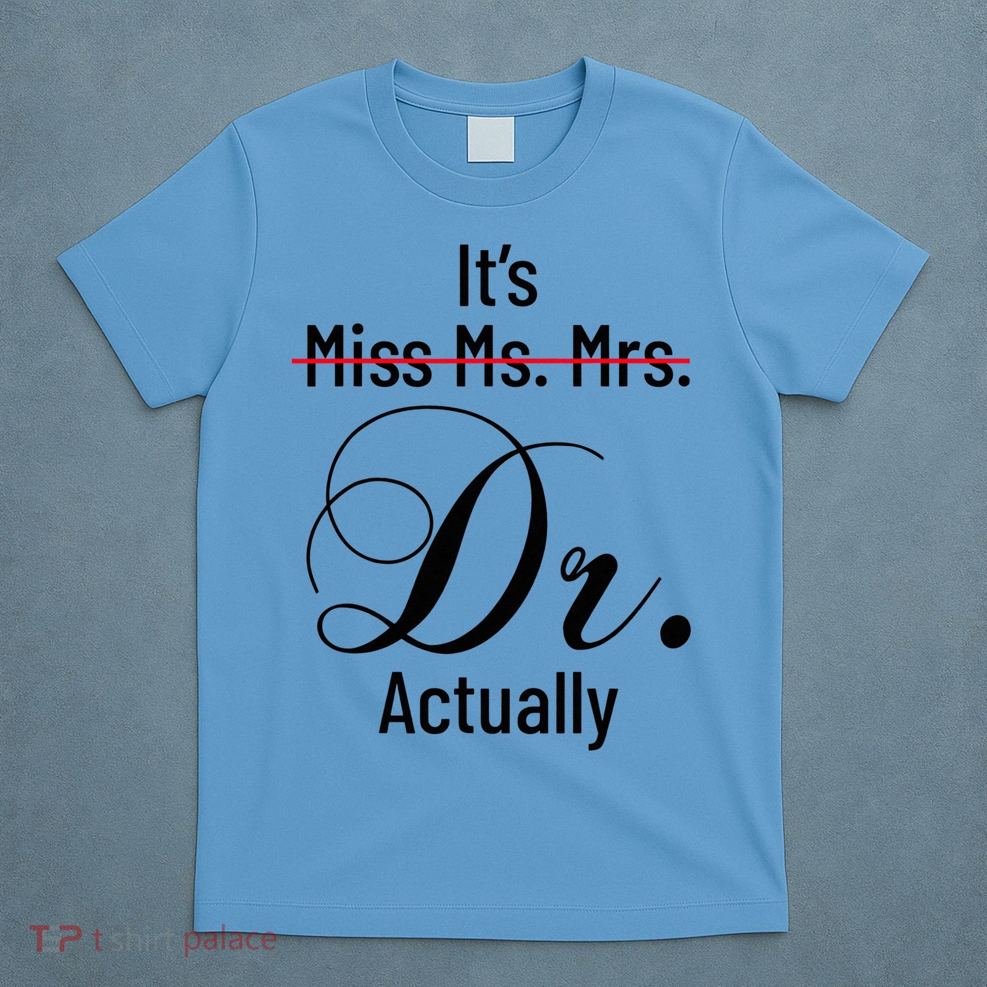 It's Miss Ms Mrs Dr Actually Doctor Graduation T-Shirt