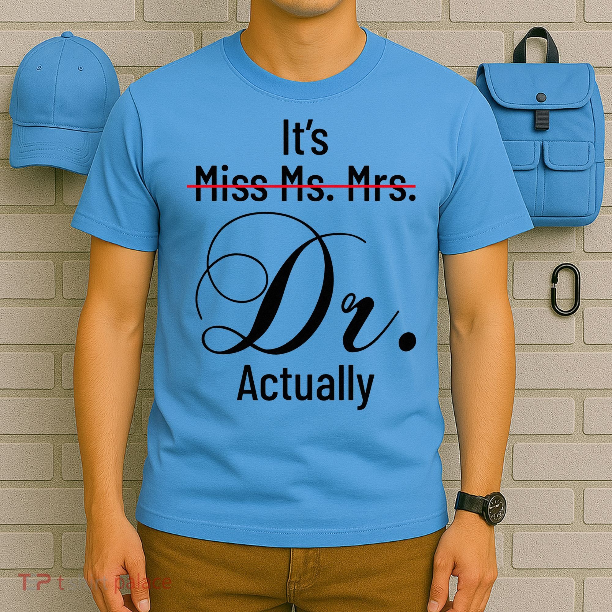 It's Miss Ms Mrs Dr Actually Doctor Graduation T-Shirt