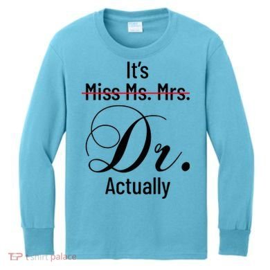 It's Miss Ms Mrs Dr Actually Doctor Graduation Kids Long Sleeve Shirt