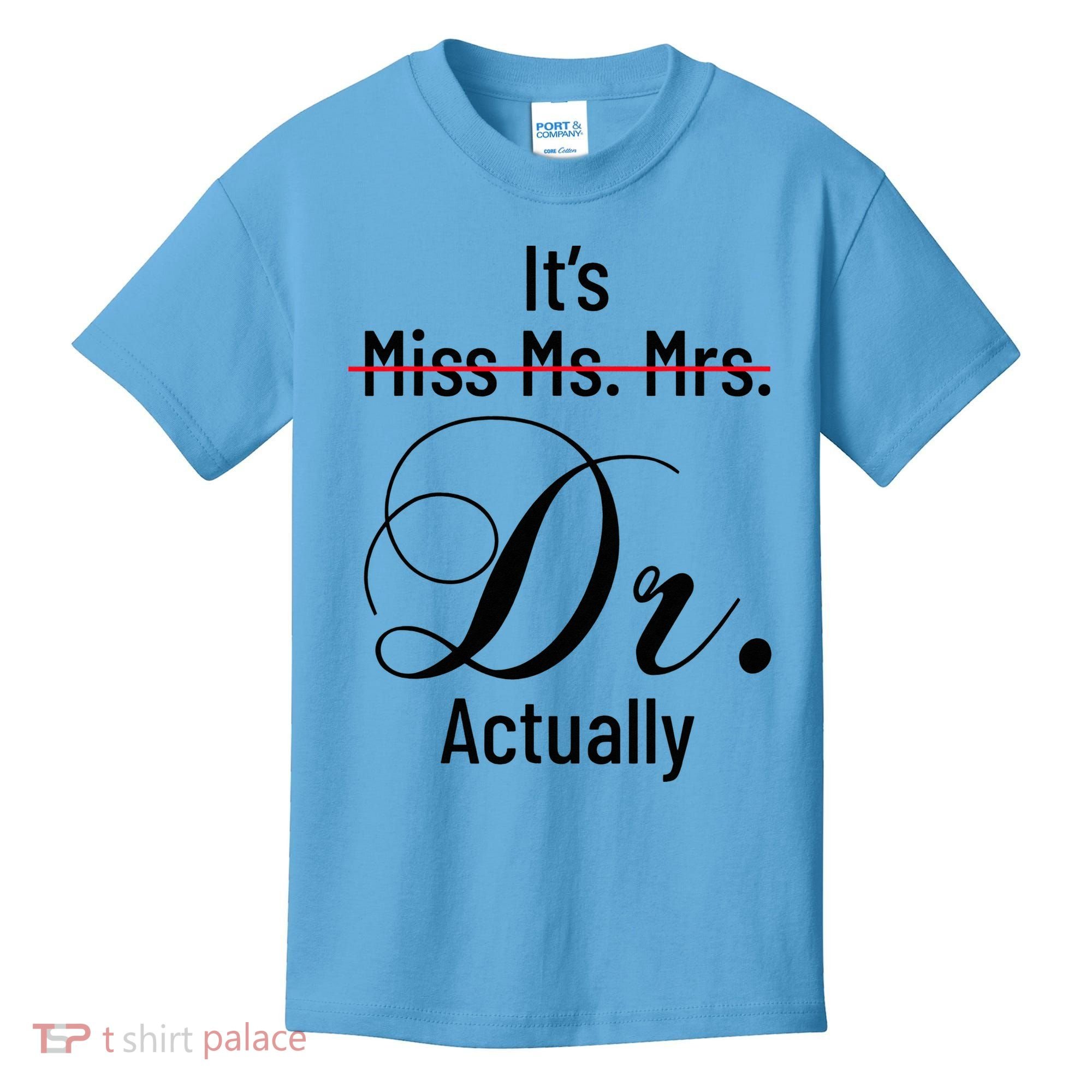 It's Miss Ms Mrs Dr Actually Doctor Graduation Kids T-Shirt