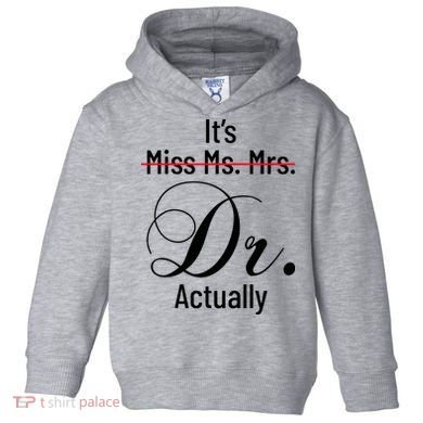 It's Miss Ms Mrs Dr Actually Doctor Graduation Toddler Hoodie