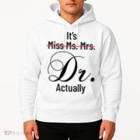 It's Miss Ms Mrs Dr Actually Doctor Graduation Hoodie thumb 2