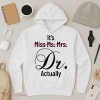 It's Miss Ms Mrs Dr Actually Doctor Graduation Hoodie thumb 3