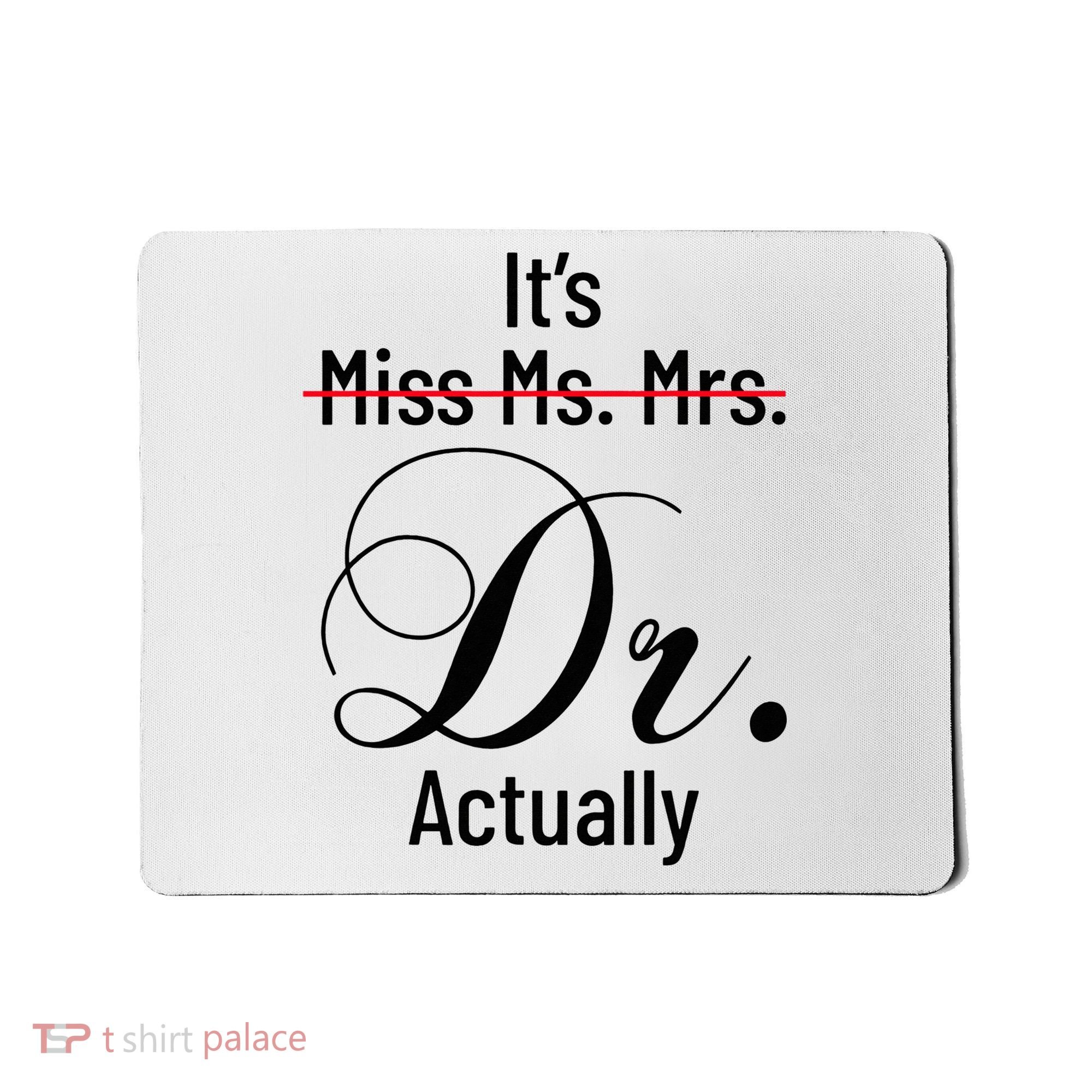 It's Miss Ms Mrs Dr Actually Doctor Graduation Mousepad