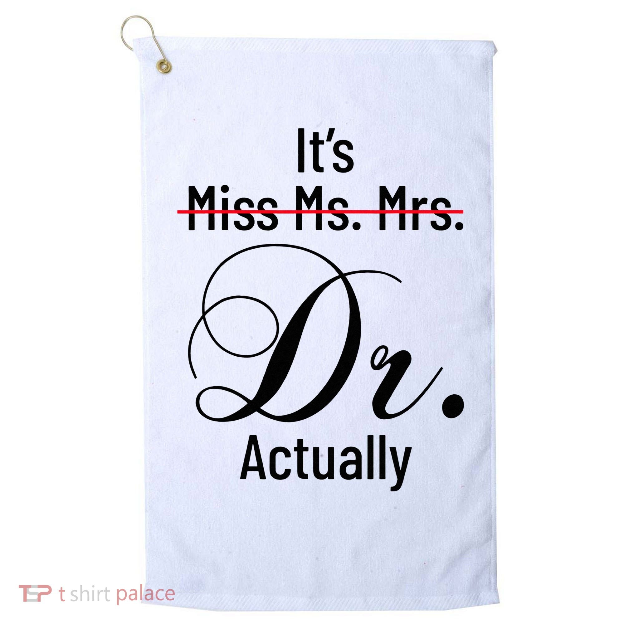 It's Miss Ms Mrs Dr Actually Doctor Graduation Golf Towel