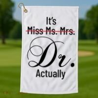 It's Miss Ms Mrs Dr Actually Doctor Graduation Golf Towel thumb 1