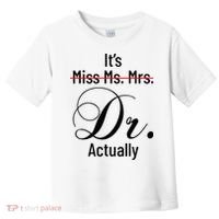 It's Miss Ms Mrs Dr Actually Doctor Graduation Toddler T-Shirt thumb 0
