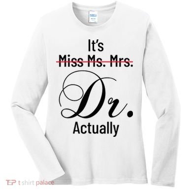 It's Miss Ms Mrs Dr Actually Doctor Graduation Women's Long Sleeve Shirt